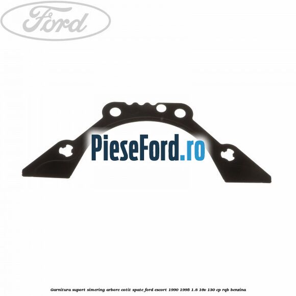 Garnitura suport simering arbore cotit spate Ford Escort 1990-1995 1.8 16V 130 cp RQB benzina
