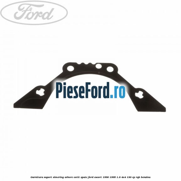 Garnitura suport simering arbore cotit spate Ford Escort 1990-1995 1.8 4x4 130 cp RQB benzina