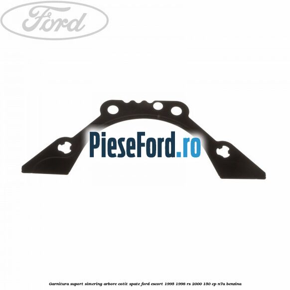 Garnitura suport simering arbore cotit spate Ford Escort 1995-1998 RS 2000 150 cp N7A benzina
