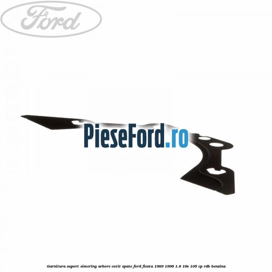 Garnitura suport simering arbore cotit spate Ford Fiesta 1989-1996 1.8 16V 105 cp RDB benzina