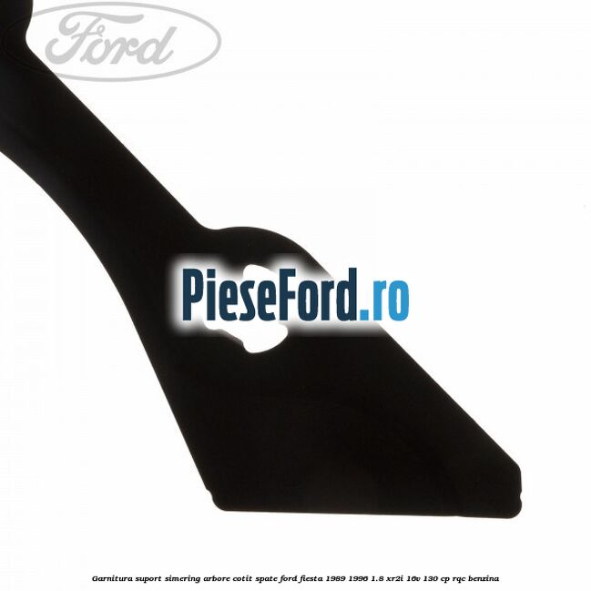 Garnitura suport simering arbore cotit spate Ford Fiesta 1989-1996 1.8 XR2i 16V 130 cp RQC benzina