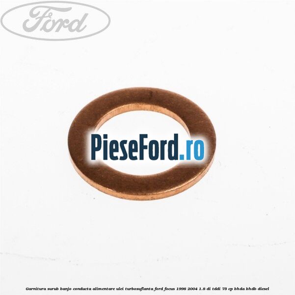 Garnitura surub banjo conducta alimentare ulei turbosuflanta Ford Focus 1998-2004 1.8 DI/TDDi 75 cp Garnitura surub banjo conducta alimentare ulei turbosuflanta Ford Focus 1998-2004 1.8 DI/TDDi 75 cp BHDA, BHDB diesel