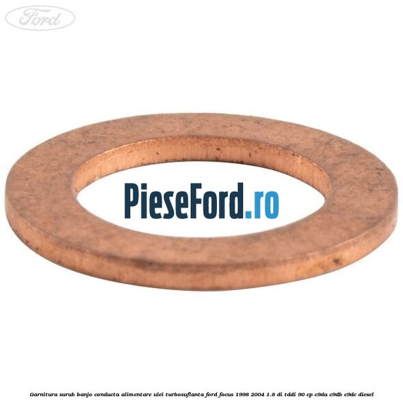 Garnitura surub banjo conducta alimentare ulei turbosuflanta Ford Focus 1998-2004 1.8 DI/TDDi 90 cp Garnitura surub banjo conducta alimentare ulei turbosuflanta Ford Focus 1998-2004 1.8 DI/TDDi 90 cp C9DA, C9DB, C9DC diesel