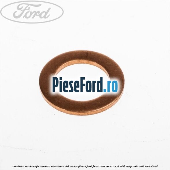 Garnitura surub banjo conducta alimentare ulei turbosuflanta Ford Focus 1998-2004 1.8 DI/TDDi 90 cp Garnitura surub banjo conducta alimentare ulei turbosuflanta Ford Focus 1998-2004 1.8 DI/TDDi 90 cp C9DA, C9DB, C9DC diesel
