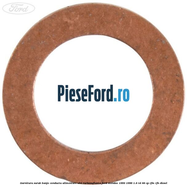 Garnitura surub banjo conducta alimentare ulei turbosuflanta Ford Mondeo 1993-1996 1.8 TD 88 cp Garnitura surub banjo conducta alimentare ulei turbosuflanta Ford Mondeo 1993-1996 1.8 TD 88 cp RFM, RFN diesel