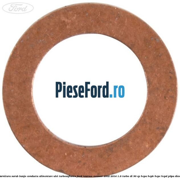 Garnitura surub banjo conducta alimentare ulei turbosuflanta Ford Tourneo Connect 2002-2014 1.8 Turbo Di 90 cp HCPA, HCPB, HCPC, HCPD, P9PA diesel