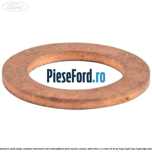 Garnitura surub banjo conducta alimentare ulei turbosuflanta Ford Tourneo Connect 2002-2014 1.8 Turbo Di 90 cp HCPA, HCPB, HCPC, HCPD, P9PA diesel