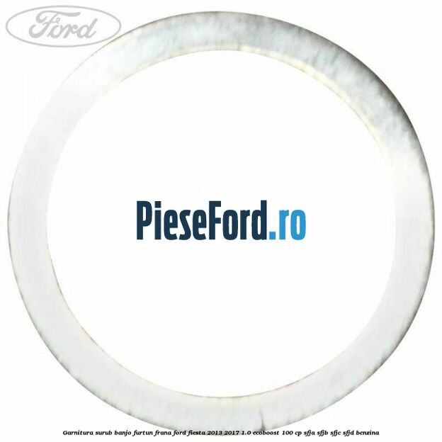 Garnitura surub banjo furtun frana Ford Fiesta 2013-2017 1.0 EcoBoost 100 cp Garnitura surub banjo furtun frana Ford Fiesta 2013-2017 1.0 EcoBoost 100 cp SFJA, SFJB, SFJC, SFJD benzina