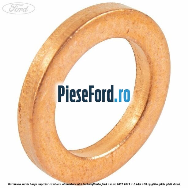 Garnitura surub banjo superior conducta alimentare ulei turbosuflanta Ford C-Max 2007-2011 1.6 TDCi 109 cp G8DA, G8DB, G8DD diesel