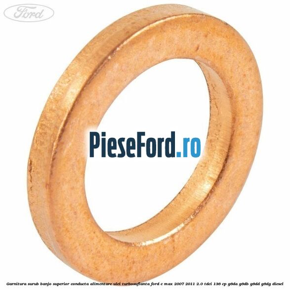Garnitura surub banjo superior conducta alimentare ulei turbosuflanta Ford C-Max 2007-2011 2.0 TDCi 136 cp G6DA, G6DB, G6DD, G6DG diesel