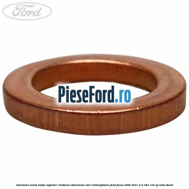 Garnitura surub banjo superior conducta alimentare ulei turbosuflanta Ford Focus 2008-2011 2.0 TDCi 110 cp Garnitura surub banjo superior conducta alimentare ulei turbosuflanta Ford Focus 2008-2011 2.0 TDCi 110 cp IXDA diesel