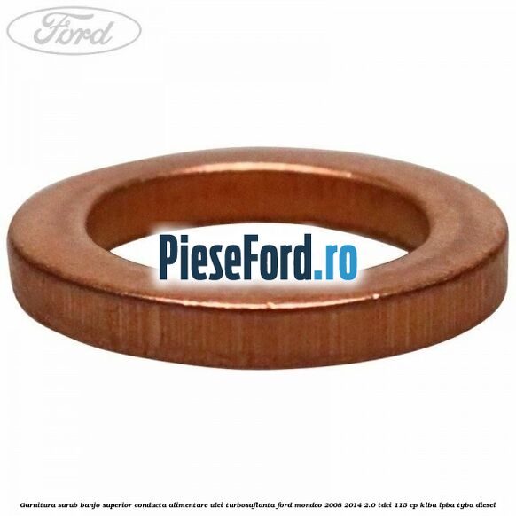 Garnitura surub banjo superior conducta alimentare ulei turbosuflanta Ford Mondeo 2008-2014 2.0 TDCi 115 cp Garnitura surub banjo superior conducta alimentare ulei turbosuflanta Ford Mondeo 2008-2014 2.0 TDCi 115 cp KLBA, LPBA, TYBA diesel