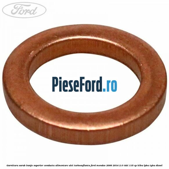 Garnitura surub banjo superior conducta alimentare ulei turbosuflanta Ford Mondeo 2008-2014 2.0 TDCi 115 cp Garnitura surub banjo superior conducta alimentare ulei turbosuflanta Ford Mondeo 2008-2014 2.0 TDCi 115 cp KLBA, LPBA, TYBA diesel