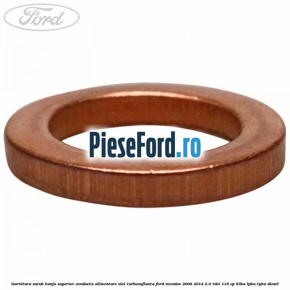 Garnitura surub banjo superior conducta alimentare ulei turbosuflanta Ford Mondeo 2008-2014 2.0 TDCi 115 cp Garnitura surub banjo superior conducta alimentare ulei turbosuflanta Ford Mondeo 2008-2014 2.0 TDCi 115 cp KLBA, LPBA, TYBA diesel