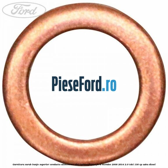 Garnitura surub banjo superior conducta alimentare ulei turbosuflanta Ford Mondeo 2008-2014 2.0 TDCi 130 cp Garnitura surub banjo superior conducta alimentare ulei turbosuflanta Ford Mondeo 2008-2014 2.0 TDCi 130 cp AZBA diesel