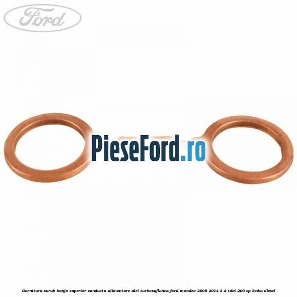 Garnitura surub banjo superior conducta alimentare ulei turbosuflanta Ford Mondeo 2008-2014 2.2 TDCi 200 cp Garnitura surub banjo superior conducta alimentare ulei turbosuflanta Ford Mondeo 2008-2014 2.2 TDCi 200 cp KNBA diesel