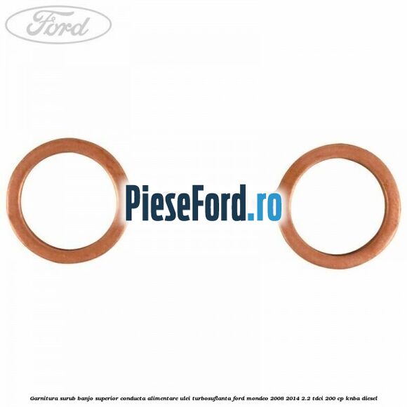 Garnitura surub banjo superior conducta alimentare ulei turbosuflanta Ford Mondeo 2008-2014 2.2 TDCi 200 cp Garnitura surub banjo superior conducta alimentare ulei turbosuflanta Ford Mondeo 2008-2014 2.2 TDCi 200 cp KNBA diesel