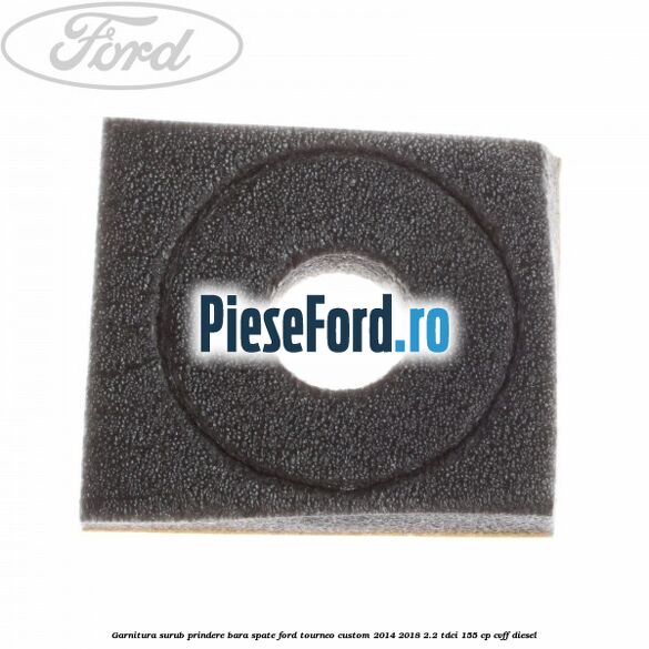 Garnitura surub prindere bara spate Ford Tourneo Custom 2014-2018 2.2 TDCi 155 cp Garnitura surub prindere bara spate Ford Tourneo Custom 2014-2018 2.2 TDCi 155 cp CVFF diesel