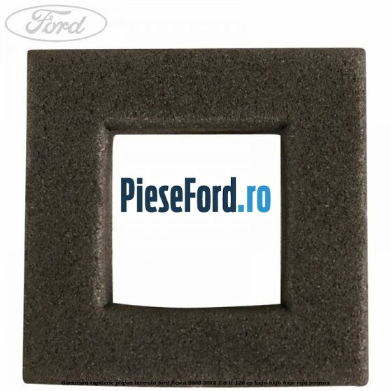 Garnitura tapiterie plafon laterala Ford Fiesta 2008-2012 1.6 Ti 120 cp HXJA, HXJB, HXJE, RVJA benzina