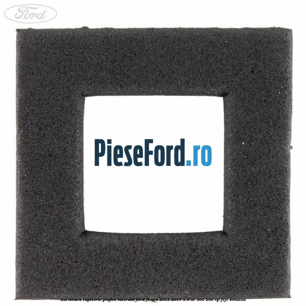 Garnitura tapiterie plafon laterala Ford Fiesta 2013-2017 1.6 ST 200 200 cp JTJC benzina
