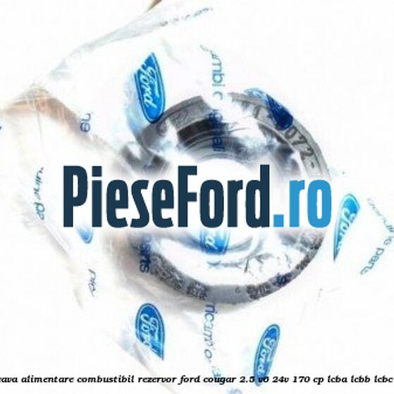 Garnitura teava alimentare combustibil rezervor Ford Cougar 2.5 V6 24V 170 cp LCBA, LCBB, LCBC, LCBE benzina