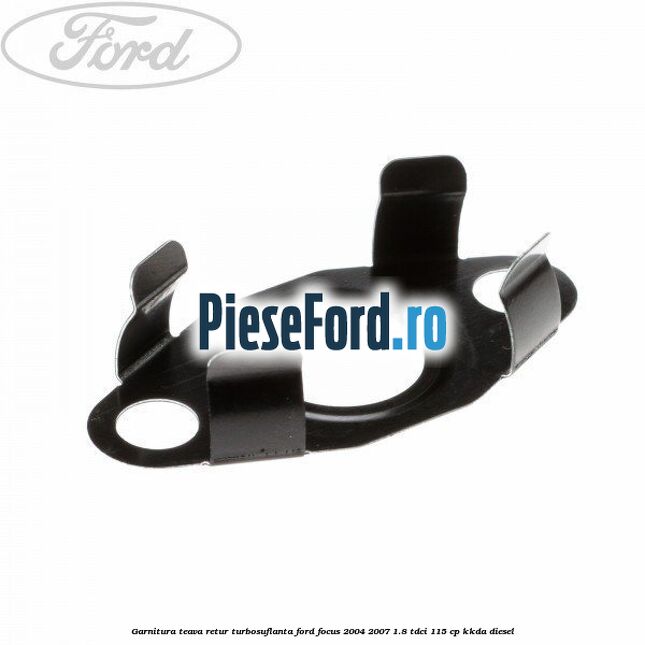 Garnitura teava retur turbosuflanta Ford Focus 2004-2007 1.8 TDCi 115 cp KKDA diesel