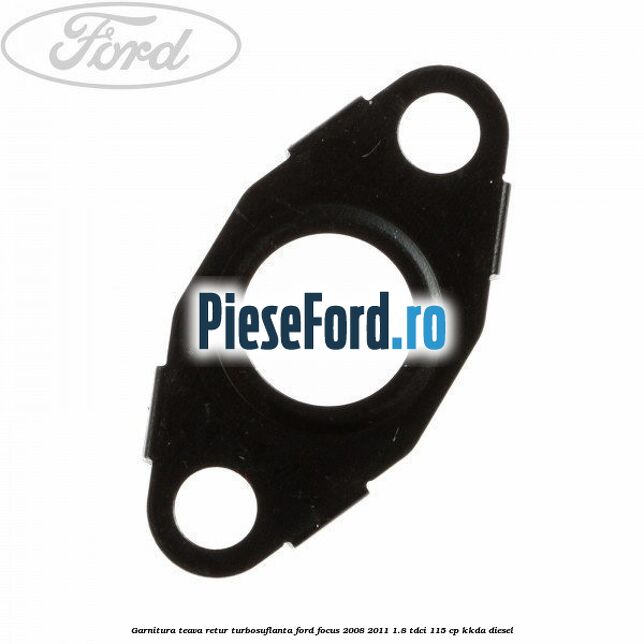 Garnitura teava retur turbosuflanta Ford Focus 2008-2011 1.8 TDCi 115 cp Garnitura teava retur turbosuflanta Ford Focus 2008-2011 1.8 TDCi 115 cp KKDA diesel