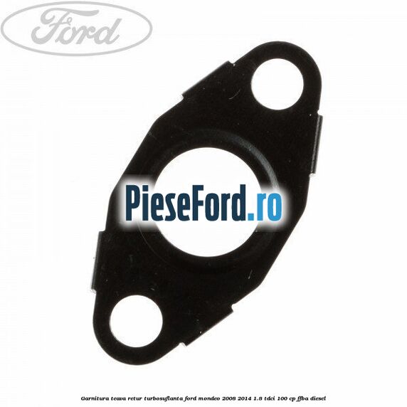 Garnitura teava retur turbosuflanta Ford Mondeo 2008-2014 1.8 TDCi 100 cp FFBA diesel