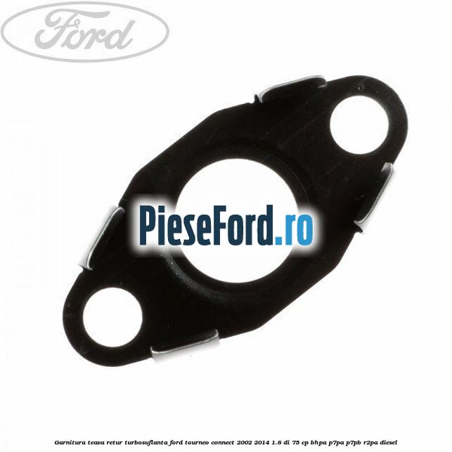 Garnitura teava retur turbosuflanta Ford Tourneo Connect 2002-2014 1.8 Di 75 cp Garnitura teava retur turbosuflanta Ford Tourneo Connect 2002-2014 1.8 Di 75 cp BHPA, P7PA, P7PB, R2PA diesel