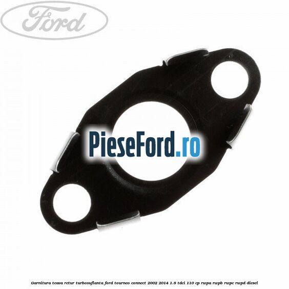 Garnitura teava retur turbosuflanta Ford Tourneo Connect 2002-2014 1.8 TDCi 110 cp RWPA, RWPB, RWPC, RWPD diesel