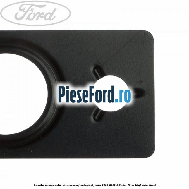 Garnitura teava retur ulei turbosuflanta Ford Fiesta 2008-2012 1.6 TDCi 75 cp HHJF, UBJA diesel