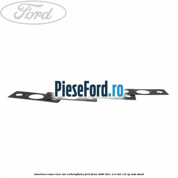 Garnitura teava retur ulei turbosuflanta Ford Focus 2008-2011 2.0 TDCi 110 cp Garnitura teava retur ulei turbosuflanta Ford Focus 2008-2011 2.0 TDCi 110 cp IXDA diesel