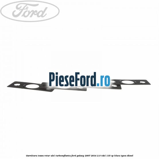 Garnitura teava retur ulei turbosuflanta Ford Galaxy 2007-2014 2.0 TDCi 115 cp KLWA, TYWA diesel