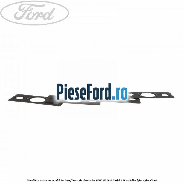 Garnitura teava retur ulei turbosuflanta Ford Mondeo 2008-2014 2.0 TDCi 115 cp Garnitura teava retur ulei turbosuflanta Ford Mondeo 2008-2014 2.0 TDCi 115 cp KLBA, LPBA, TYBA diesel