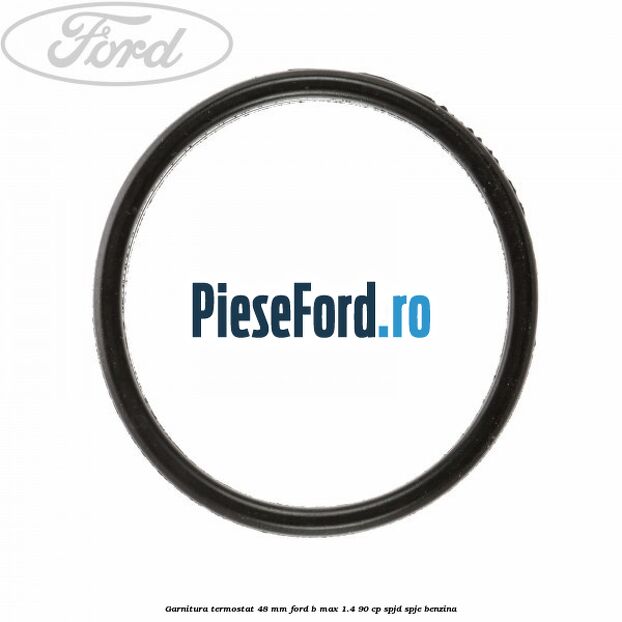 Garnitura, termostat 48 mm Ford B-Max 1.4 90 cp SPJD, SPJE benzina