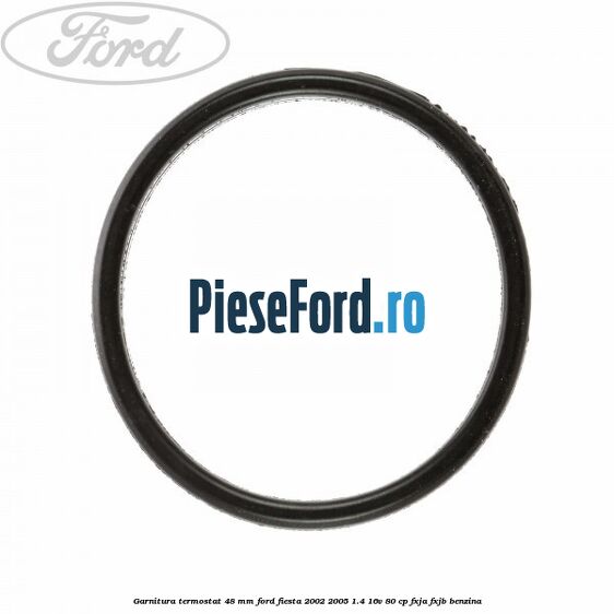 Garnitura, termostat 48 mm Ford Fiesta 2002-2005 1.4 16V 80 cp FXJA, FXJB benzina