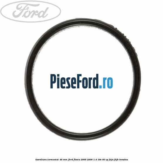 Garnitura, termostat 48 mm Ford Fiesta 2005-2008 1.4 16V 80 cp FXJA, FXJB benzina