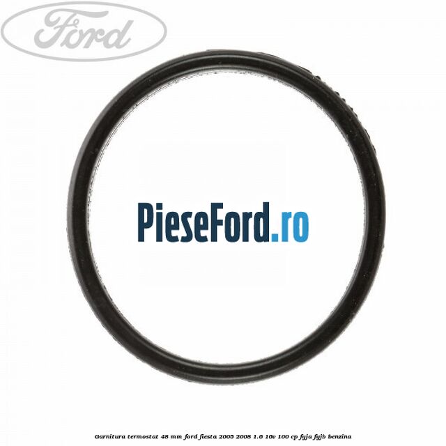 Garnitura, termostat 48 mm Ford Fiesta 2005-2008 1.6 16V 100 cp FYJA, FYJB benzina