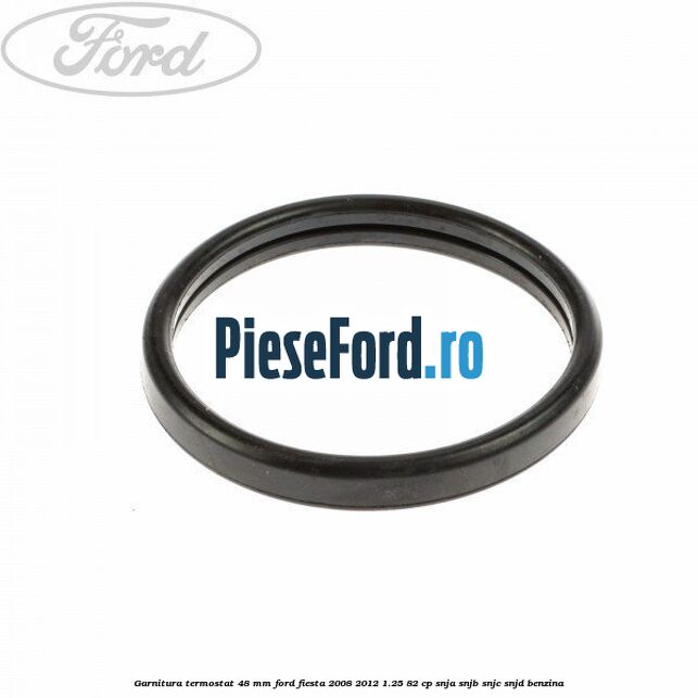 Garnitura, termostat 48 mm Ford Fiesta 2008-2012 1.25 82 cp SNJA, SNJB, SNJC, SNJD benzina