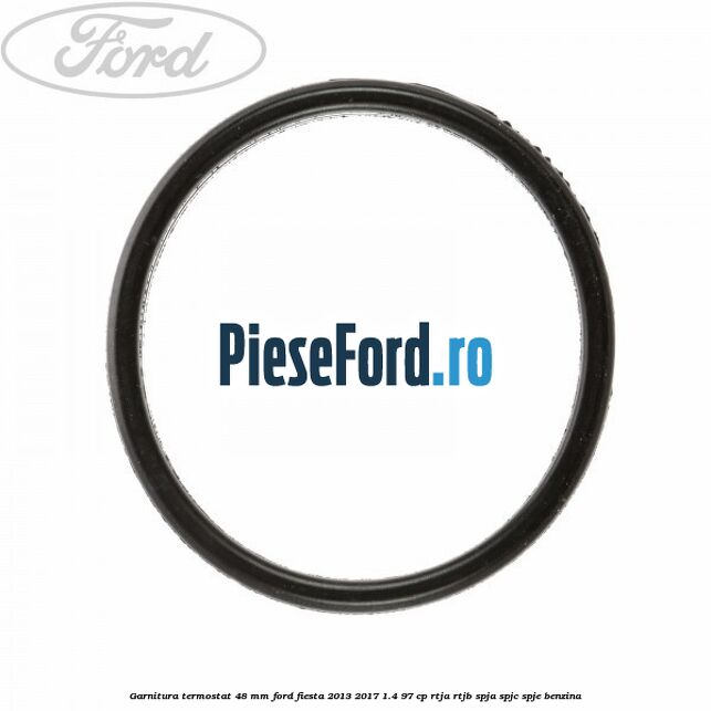 Garnitura, termostat 48 mm Ford Fiesta 2013-2017 1.4 97 cp RTJA, RTJB, SPJA, SPJC, SPJE benzina