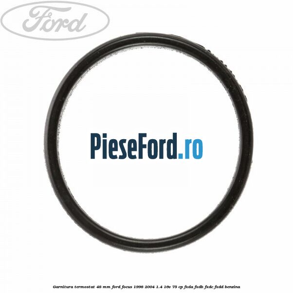 Garnitura, termostat 48 mm Ford Focus 1998-2004 1.4 16V 75 cp FXDA, FXDB, FXDC, FXDD benzina