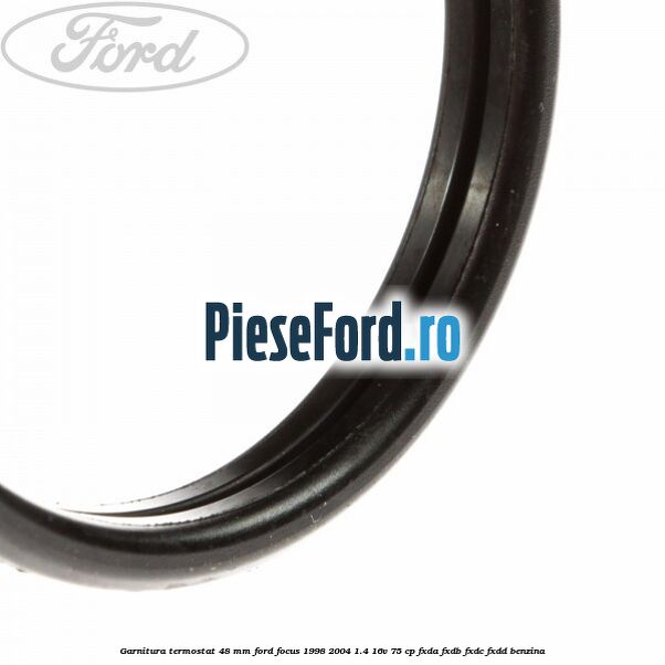 Garnitura, termostat 48 mm Ford Focus 1998-2004 1.4 16V 75 cp FXDA, FXDB, FXDC, FXDD benzina