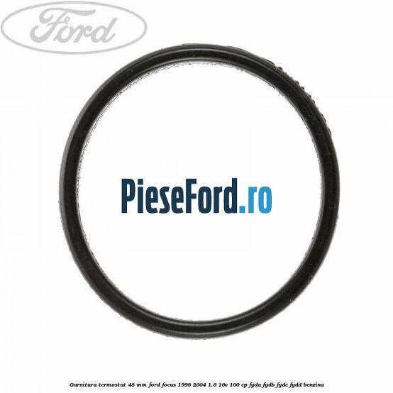 Garnitura, termostat 48 mm Ford Focus 1998-2004 1.6 16V 100 cp FYDA, FYDB, FYDC, FYDD benzina