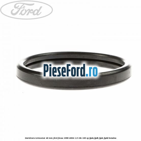 Garnitura, termostat 48 mm Ford Focus 1998-2004 1.6 16V 100 cp FYDA, FYDB, FYDC, FYDD benzina