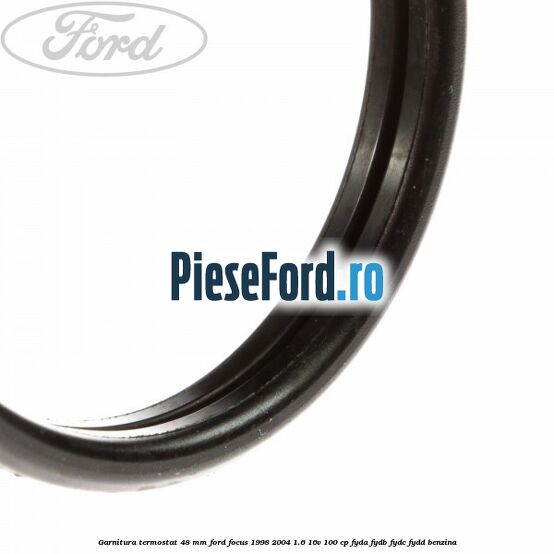 Garnitura, termostat 48 mm Ford Focus 1998-2004 1.6 16V 100 cp FYDA, FYDB, FYDC, FYDD benzina