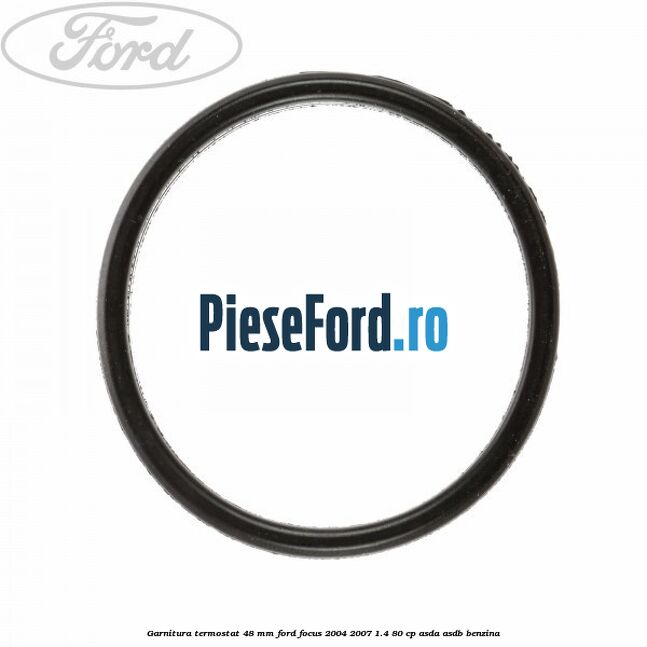 Garnitura, termostat 48 mm Ford Focus 2004-2007 1.4 80 cp ASDA, ASDB benzina