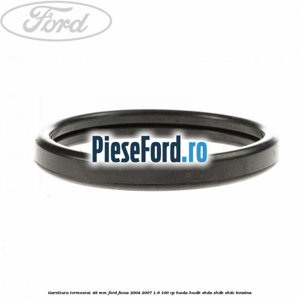 Garnitura, termostat 48 mm Ford Focus 2004-2007 1.6 100 cp HWDA, HWDB, SHDA, SHDB, SHDC benzina