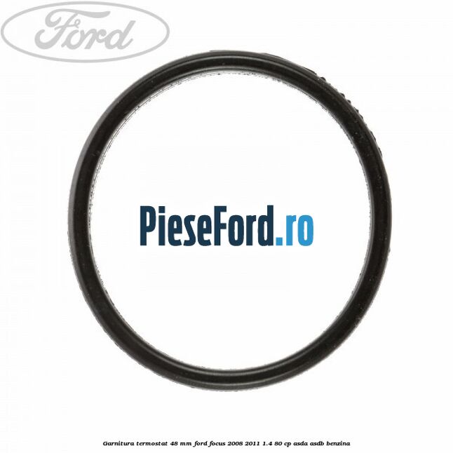 Garnitura, termostat 48 mm Ford Focus 2008-2011 1.4 80 cp Garnitura, termostat 48 mm Ford Focus 2008-2011 1.4 80 cp ASDA, ASDB benzina