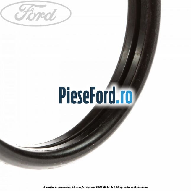 Garnitura, termostat 48 mm Ford Focus 2008-2011 1.4 80 cp Garnitura, termostat 48 mm Ford Focus 2008-2011 1.4 80 cp ASDA, ASDB benzina