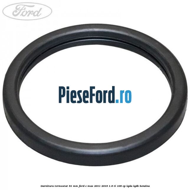 Garnitura, termostat 51 mm Ford C-Max 2011-2015 1.6 Ti 105 cp IQDA, IQDB benzina